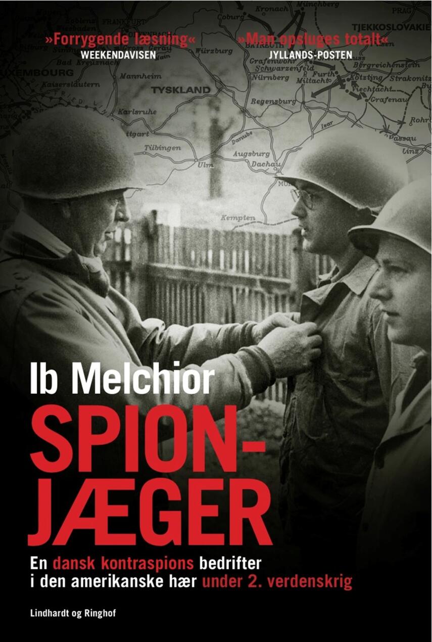 Ib Melchior: Spionjæger : en dansk kontraspions bedrifter i den amerikanske hær under 2. verdenskrig