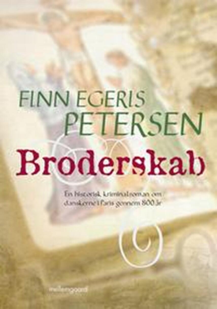 Finn Egeris Petersen: Broderskab : en historisk kriminalroman om danskere i Paris gennem 800 år