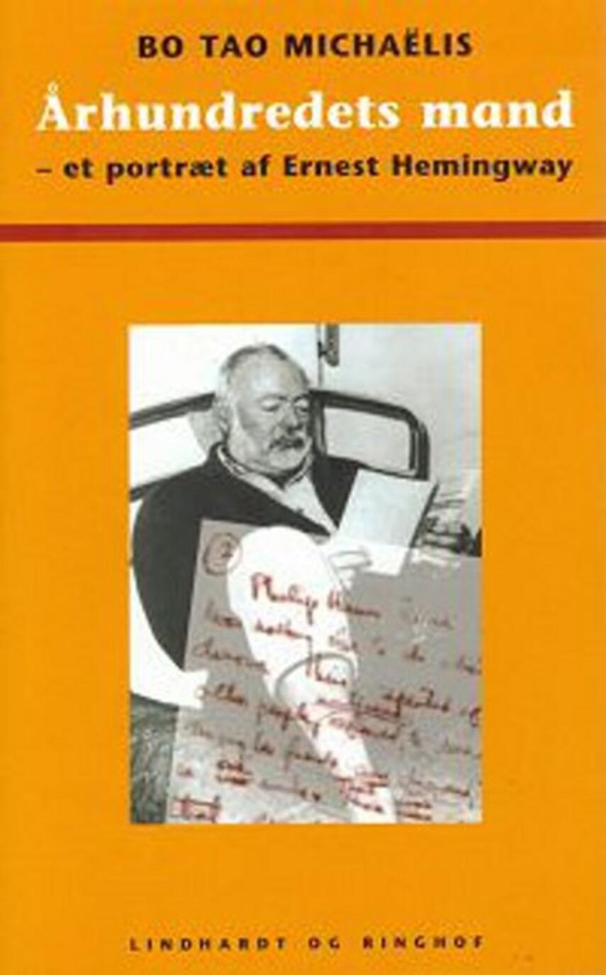 Bo Tao Michaëlis: Århundredets mand : et portræt af Ernest Hemingway