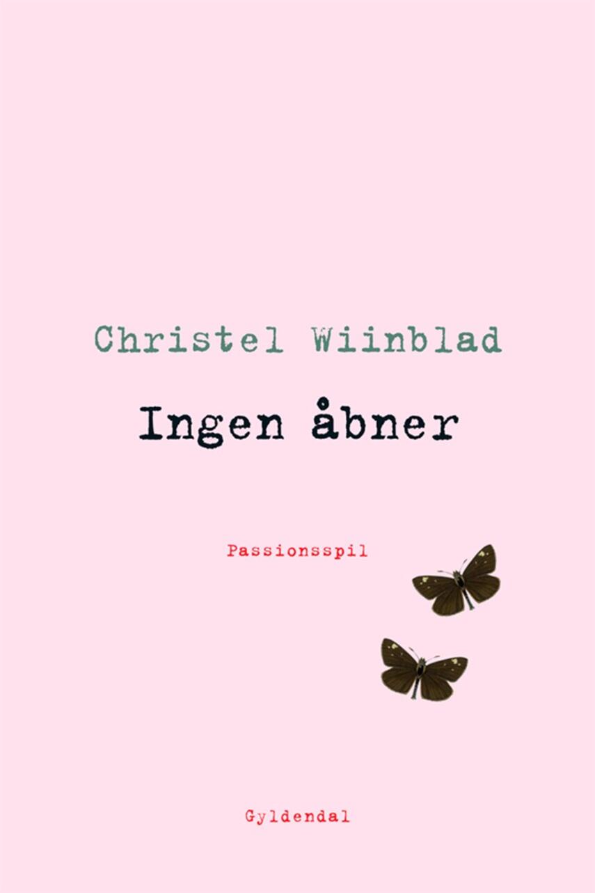 Christel Wiinblad: Ingen åbner : passionsspil