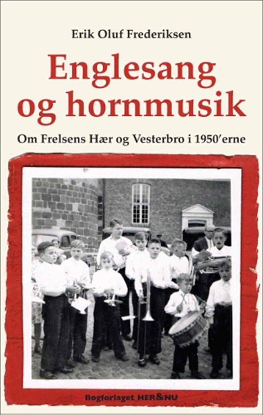 Erik Oluf Frederiksen (f. 1947): Englesang og hornmusik : om Frelsens Hær og Vesterbro i 1950'erne