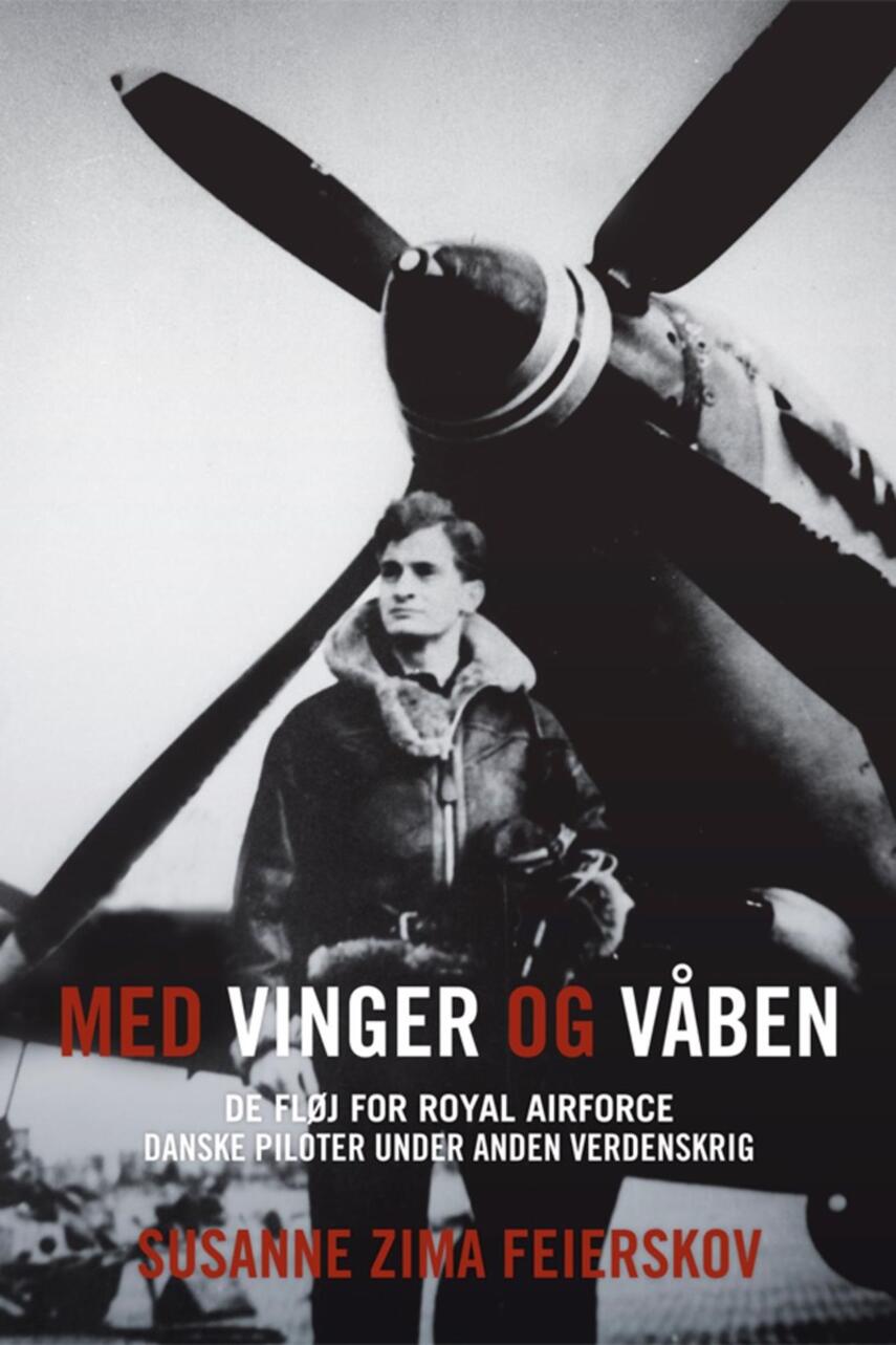 Susanne Zima Feierskov: Med vinger og våben : de fløj for Royal Air Force : danske piloter under anden verdenskrig