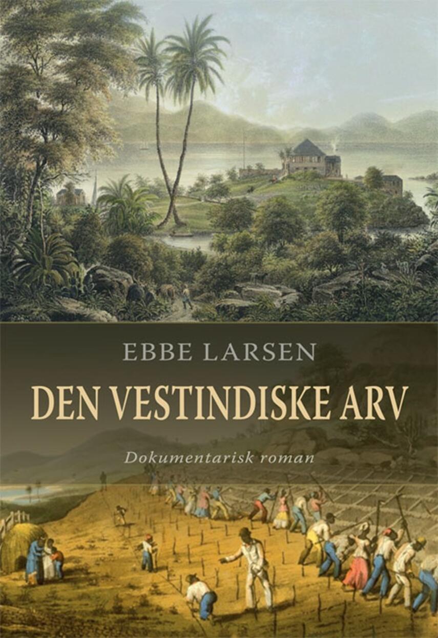 Ebbe Larsen (f. 1937): Den vestindiske arv : dokumentarisk roman