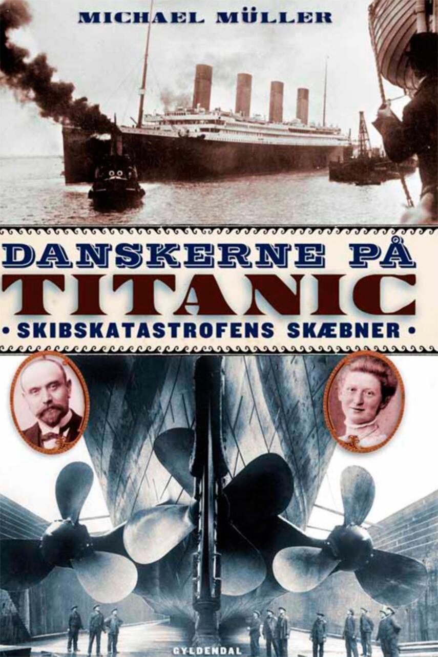 Michael Müller (f. 1985): Danskerne på Titanic : skibskatastrofens skæbner