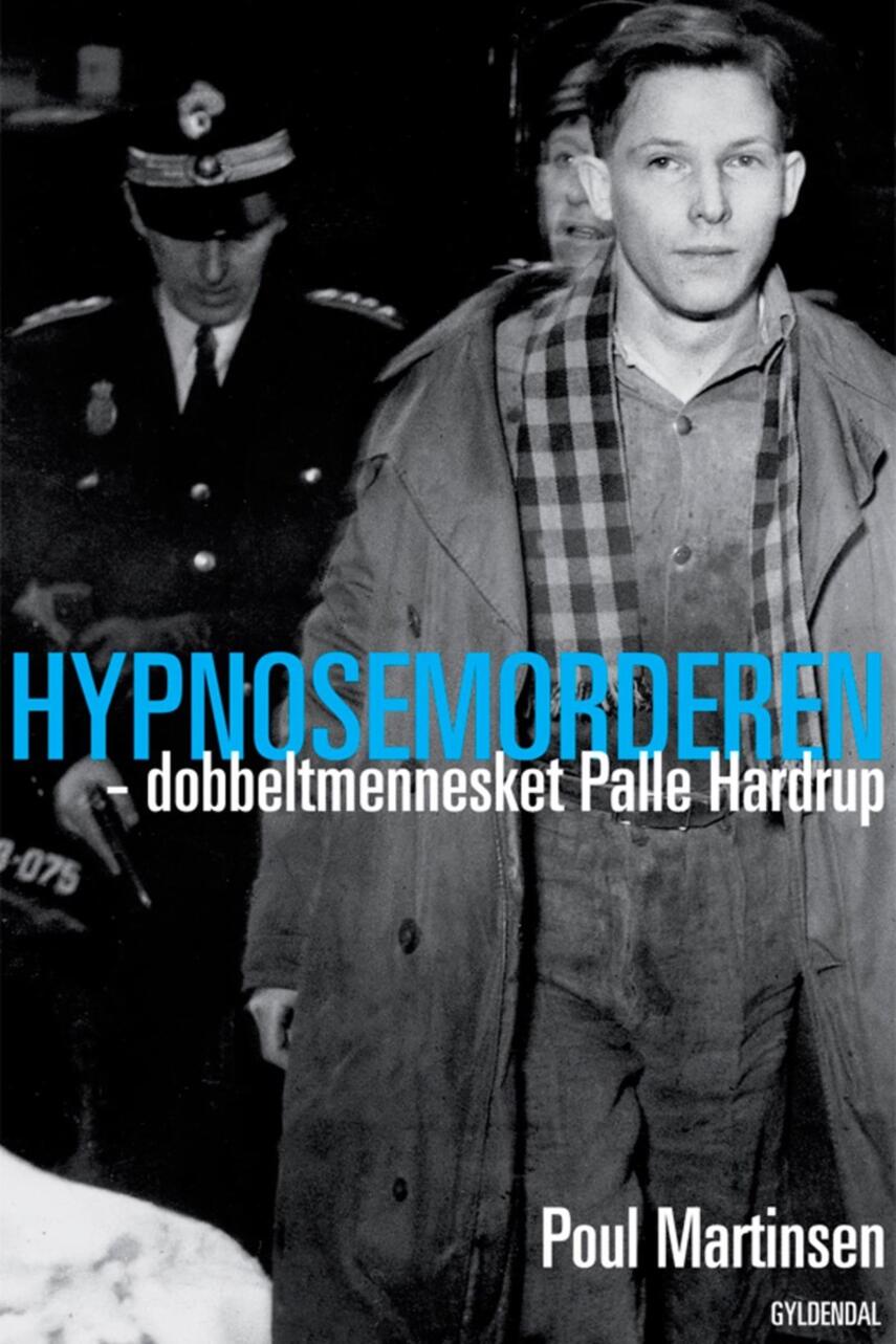 Poul Martinsen (f. 1934-03-03): Hypnosemorderen - dobbeltmennesket Palle Hardrup