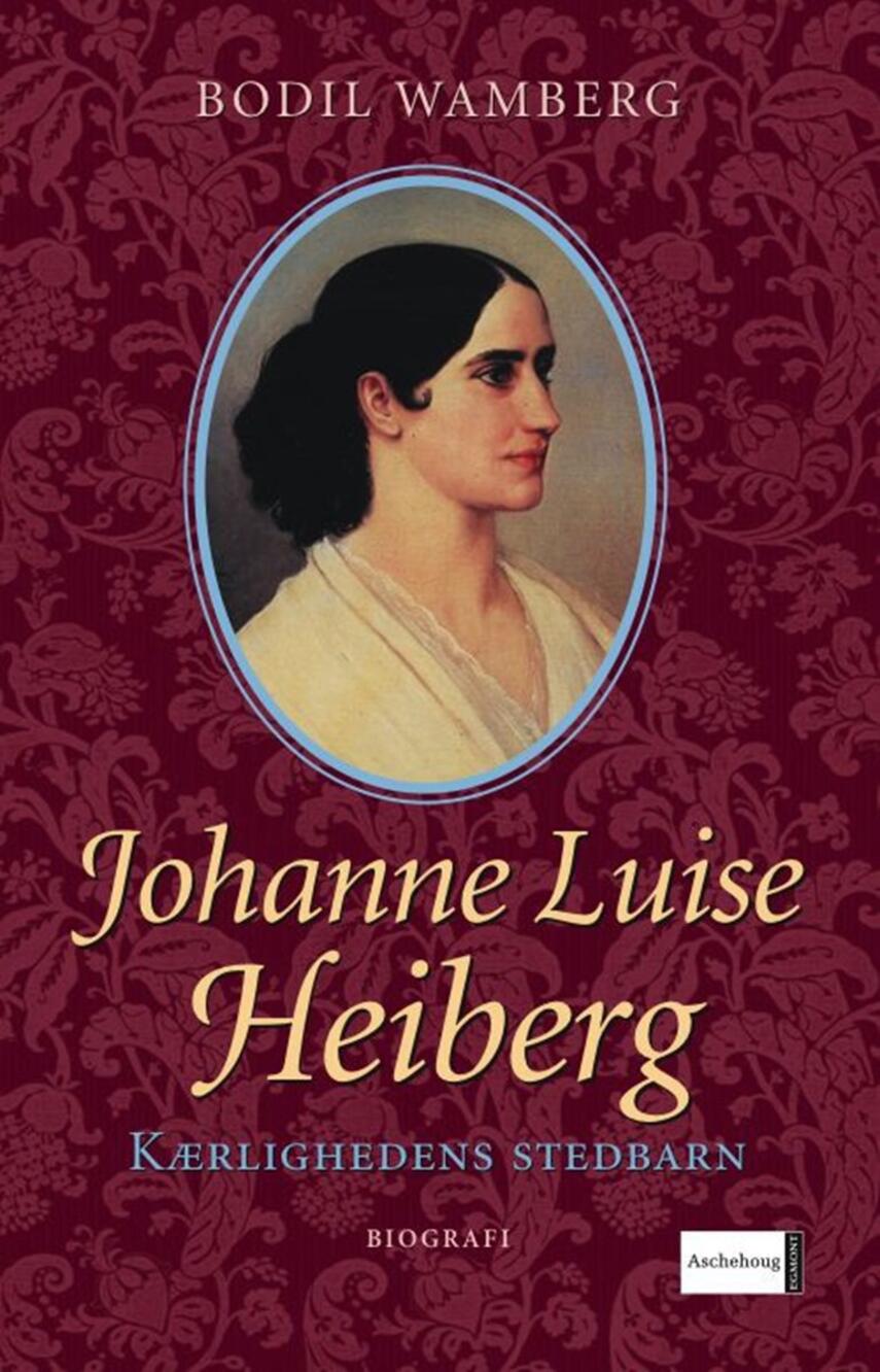 Bodil Wamberg: Johanne Luise Heiberg : kærlighedens stedbarn : biografi