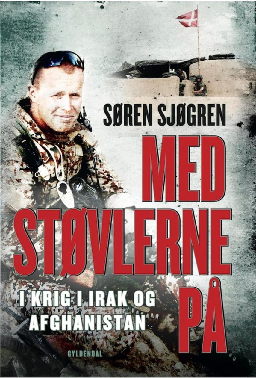 Søren Sjøgren: Med støvlerne på : i krig i Irak og Afghanistan