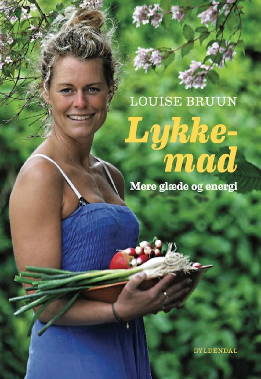 Louise Bruun (f. 1975): Lykkemad : mere glæde og energi