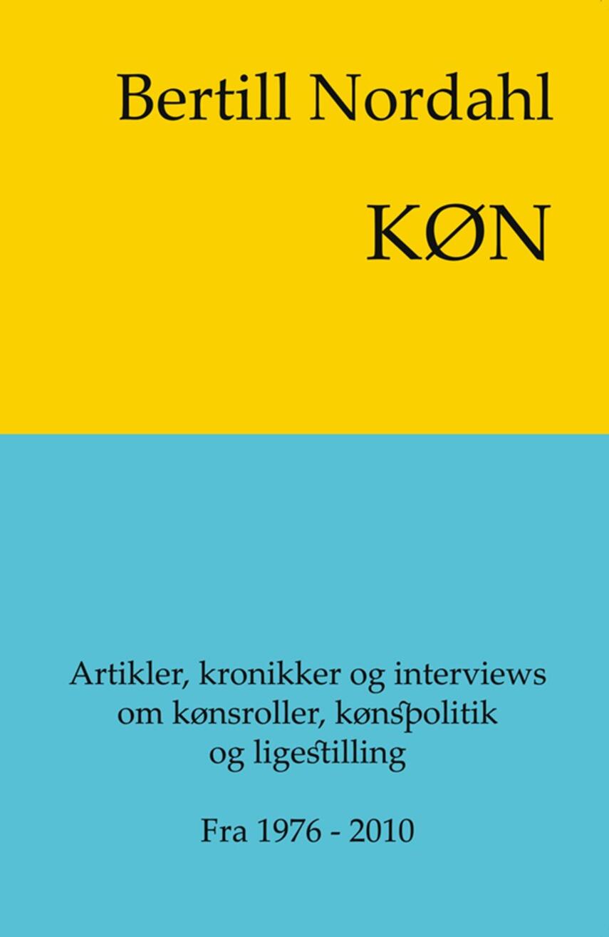 Bertill Nordahl: Køn : et udvalg af artikler, kronikker og interviews om kønsroller, kønspolitik og ligestilling : fra 1976-2010