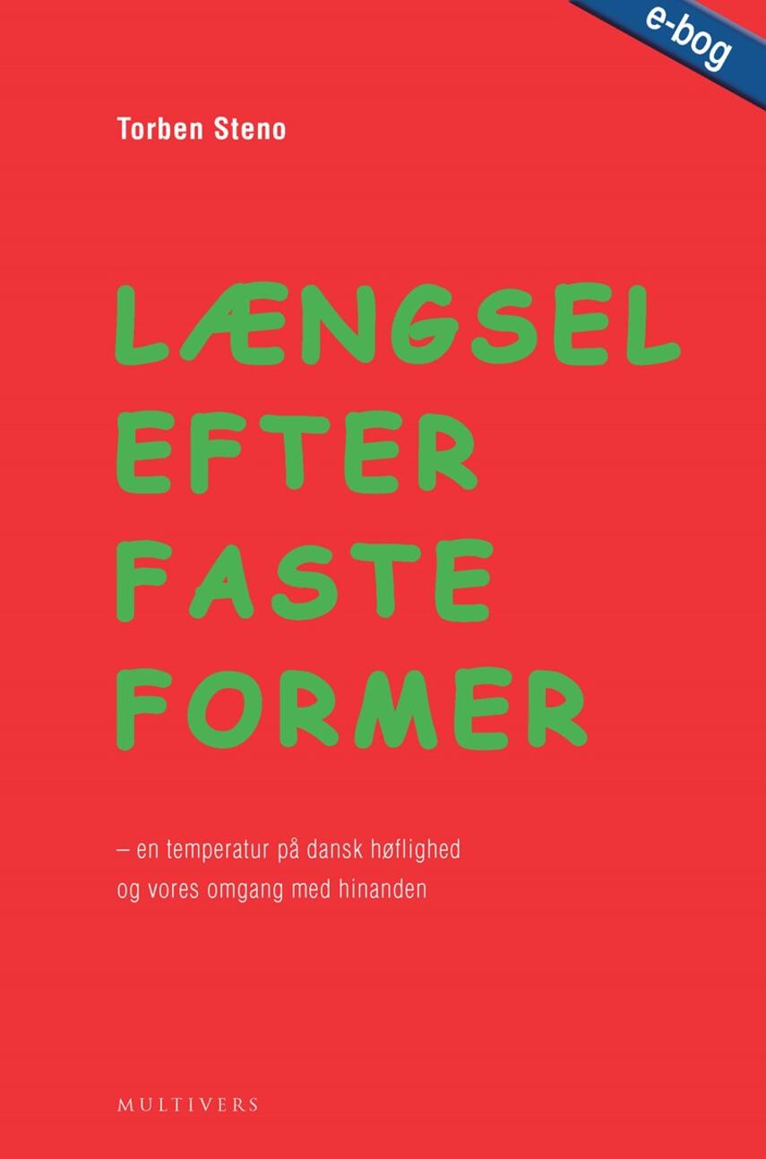 Torben Steno: Længsel efter faste former : en temperatur på dansk høflighed og vores omgang med hinanden