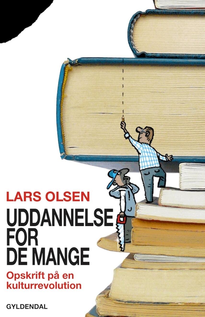 Lars Olsen (f. 1955): Uddannelse for de mange : opskrift på en kulturrevolution