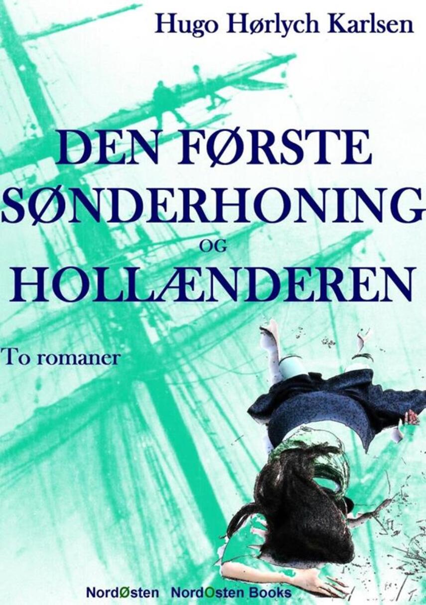Hugo Hørlych Karlsen: Den første sønderhoning og Hollænderen : to romaner