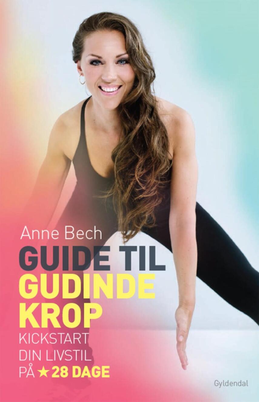 Anne Bech: Guide til gudindekrop : kickstart din livsstil på 28 dage