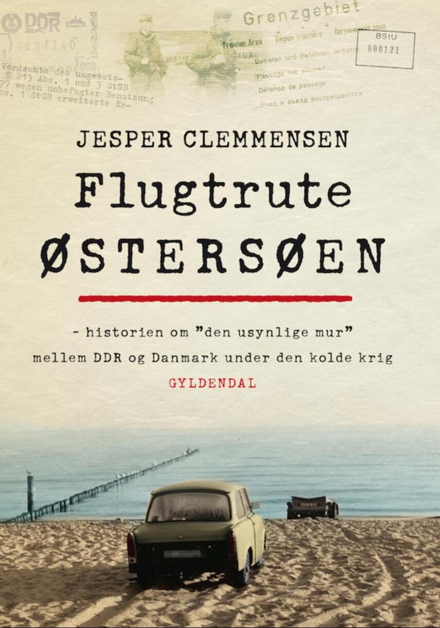 Jesper Clemmensen: Flugtrute Østersøen : historien om "den usynlige mur" mellem DDR og Danmark under den kolde krig