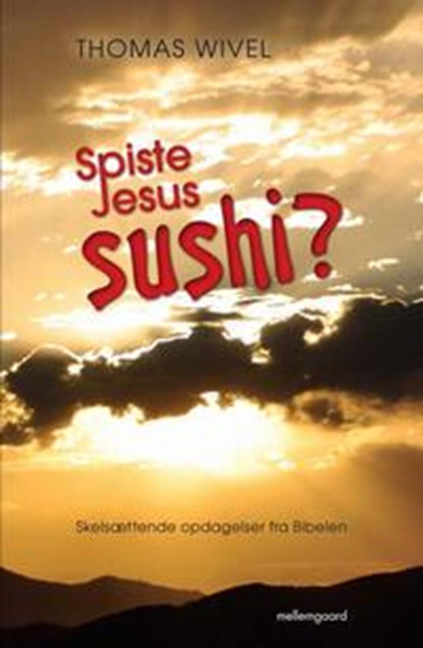 Thomas Wivel: Spiste Jesus sushi? : skelsættende opdagelser fra Bibelen