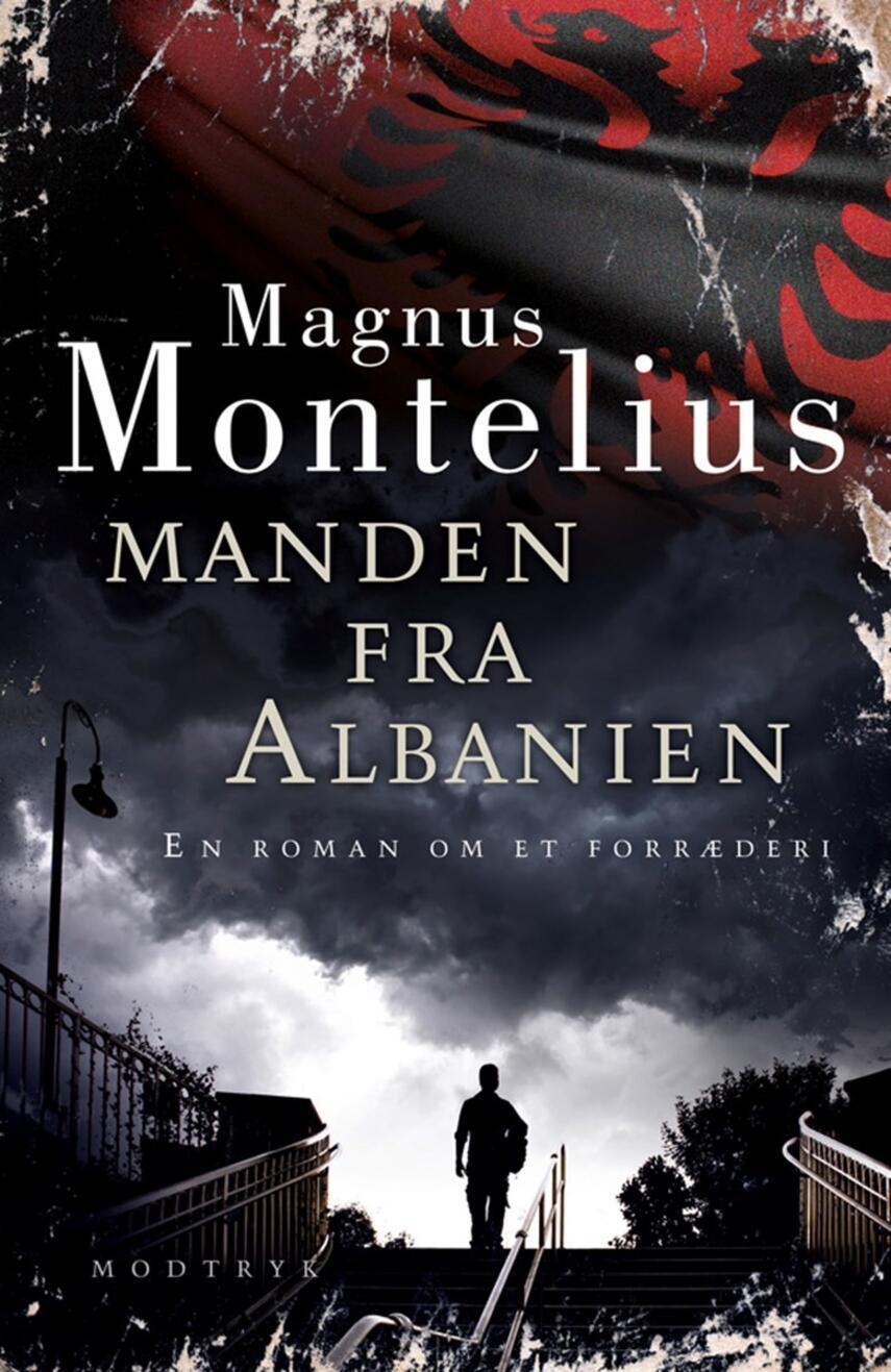 Magnus Montelius: Manden fra Albanien : en roman om et forræderi