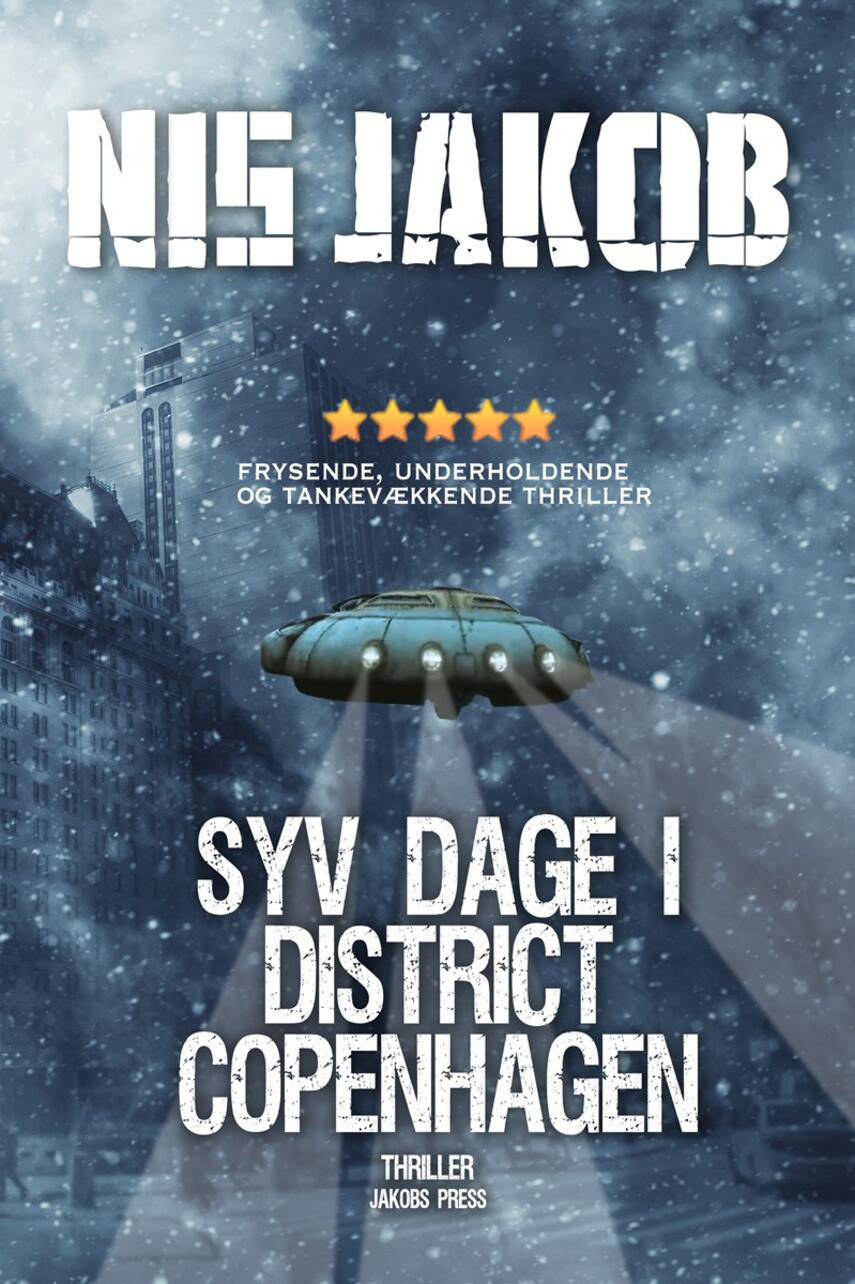 Nis Jakob: Syv dage i District Copenhagen : thriller