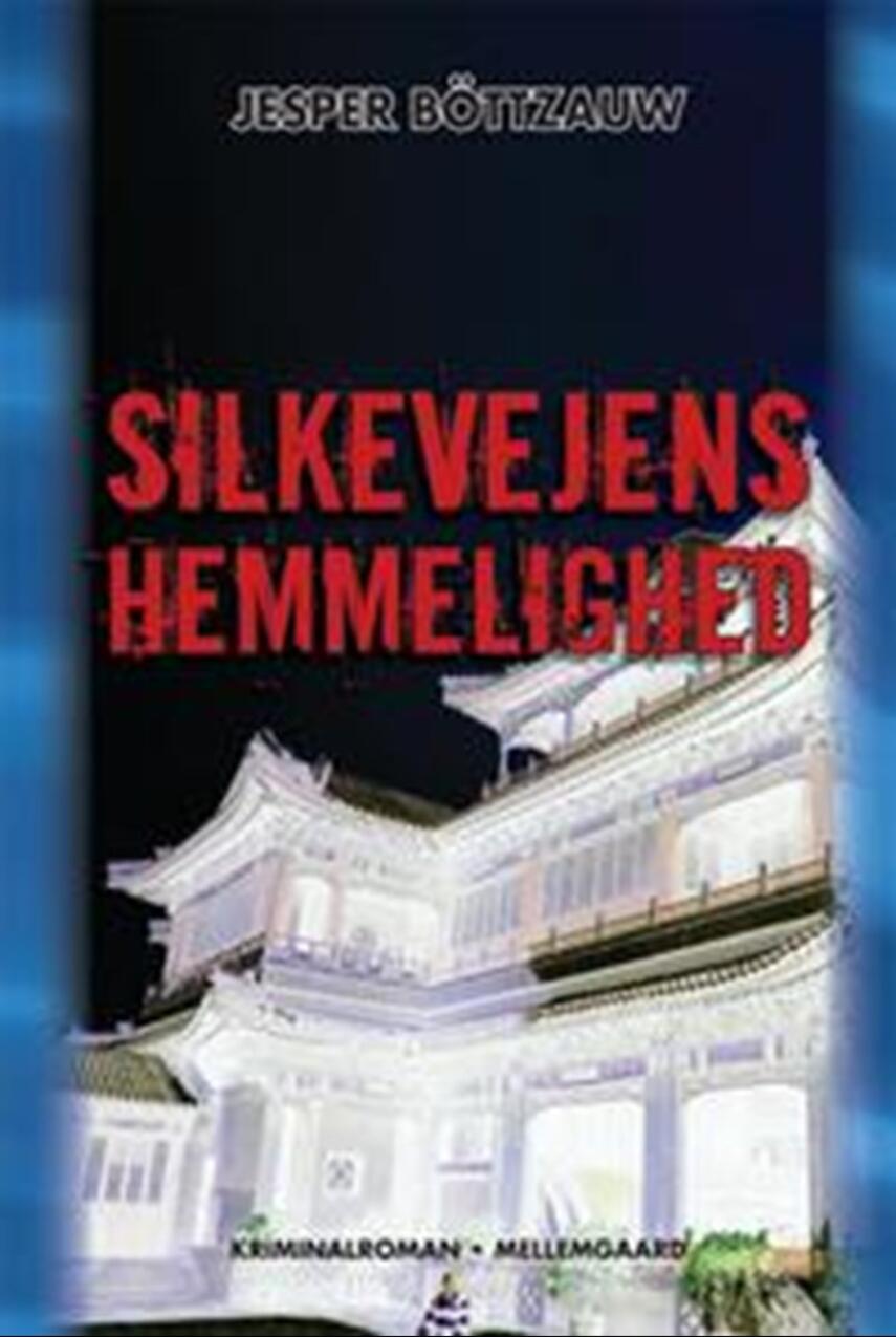 Jesper Böttzauw: Silkevejens hemmelighed : kriminalroman