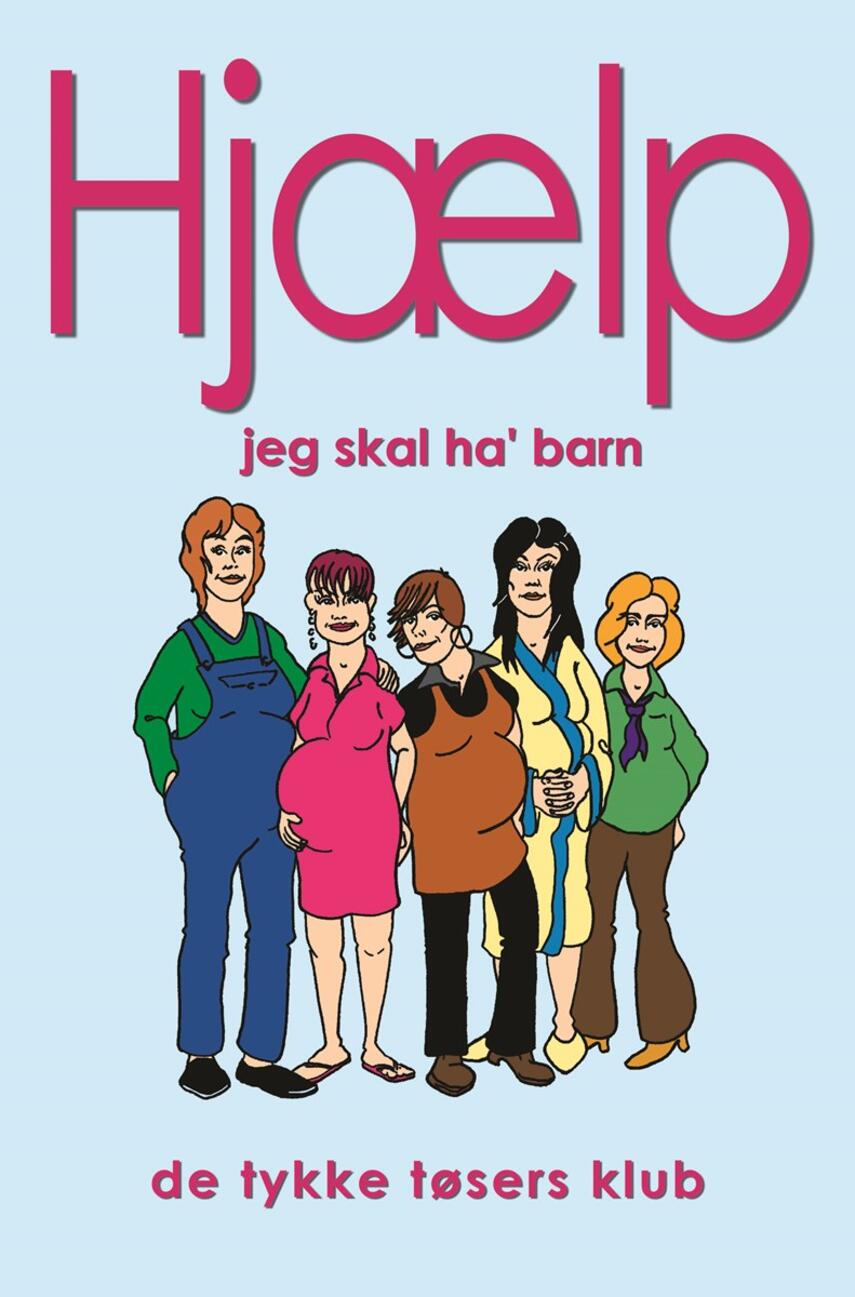 Hilary Gardener: Hjælp, jeg skal ha' barn : de tykke tøsers klub