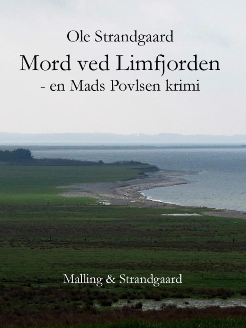 Ole Strandgaard: Mord ved Limfjorden : en Mads Povlsen krimi