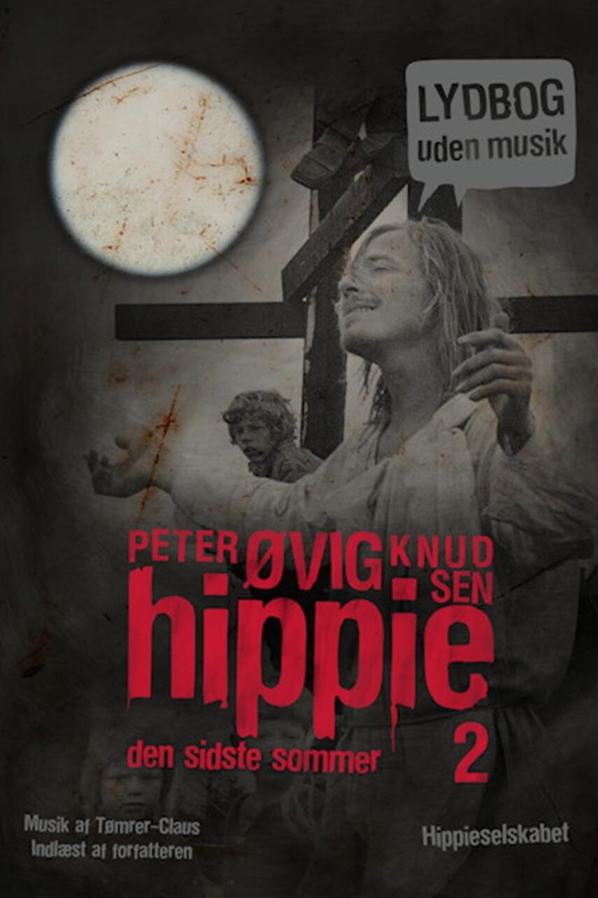 Peter Øvig Knudsen: Hippie : tre år og 74 dage der forandrede Danmark. 2, Den sidste sommer