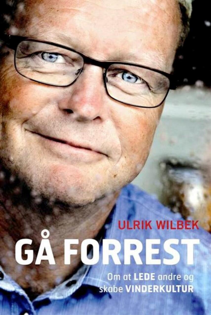 Ulrik Wilbek: Gå forrest : om at lede andre og skabe vinderkultur