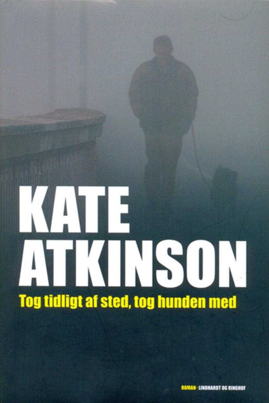 Kate Atkinson: Tog tidligt af sted, tog hunden med : roman