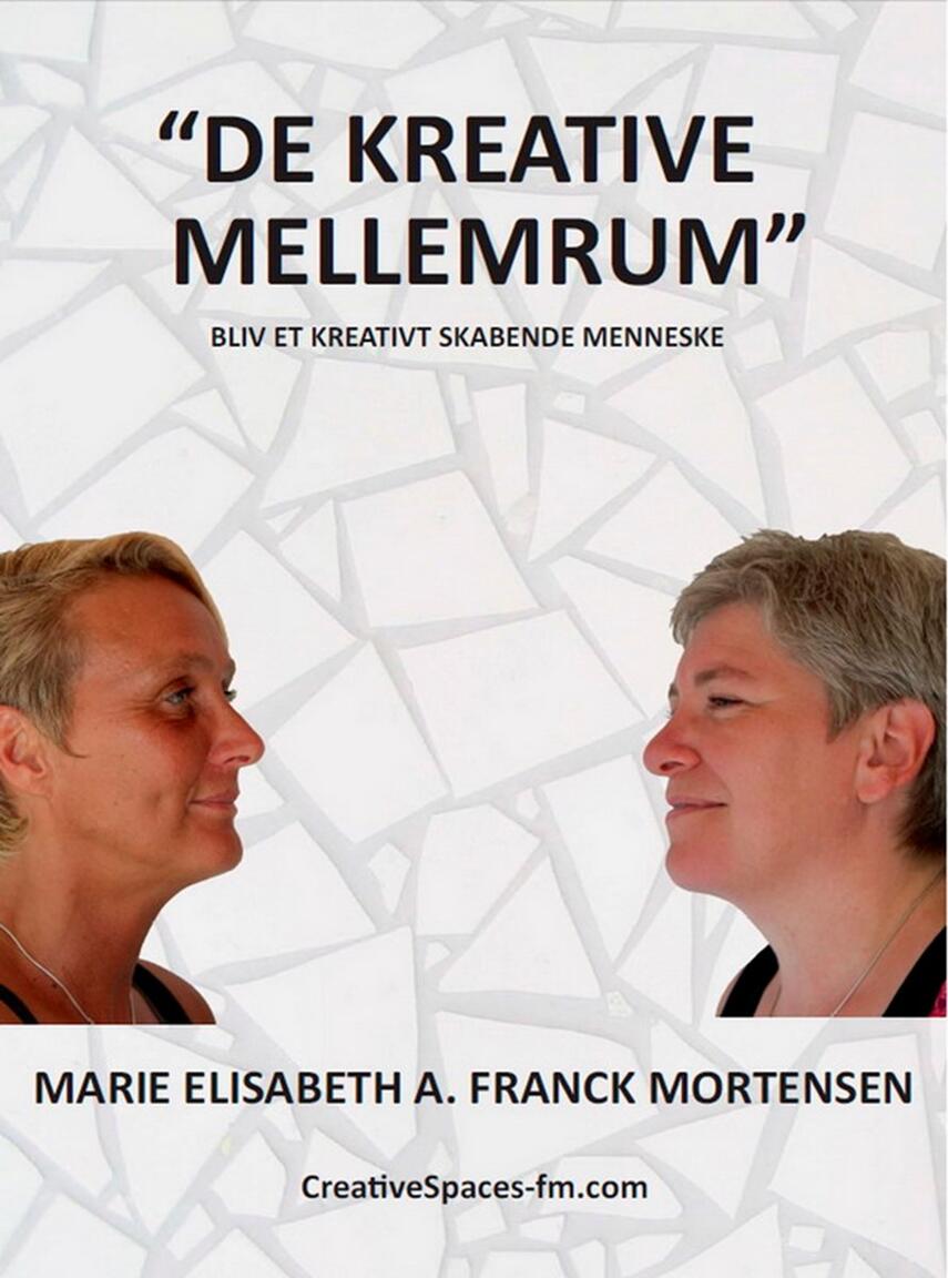 Marie Elisabeth A. Franck Mortensen: "De Kreative Mellemrum" : bliv et kreativt skabende menneske