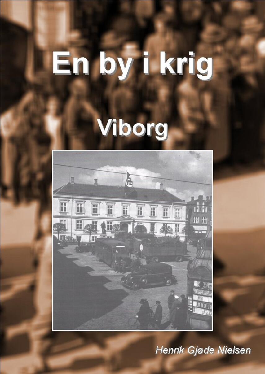 Henrik Gjøde Nielsen: En by i krig - Viborg
