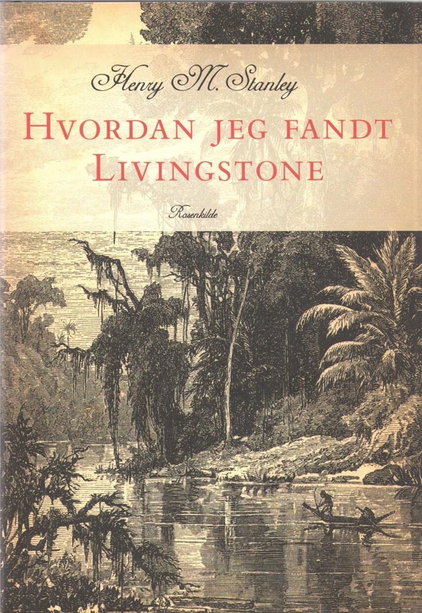 Henry Morton Stanley: Hvordan jeg fandt Livingstone