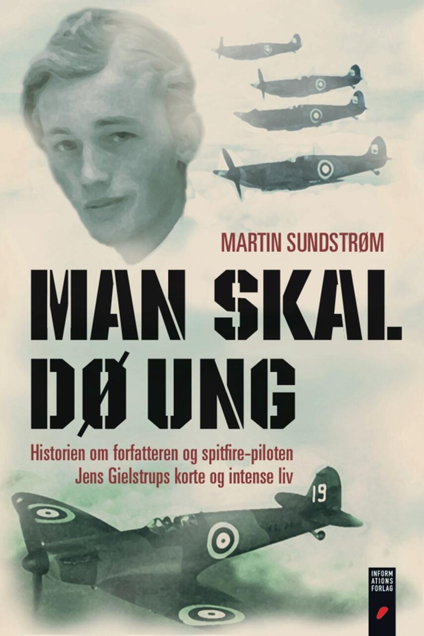 Martin Sundstrøm: Man skal dø ung : historien om forfatteren og Spitfire-piloten Jens Gielstrups korte og intense liv
