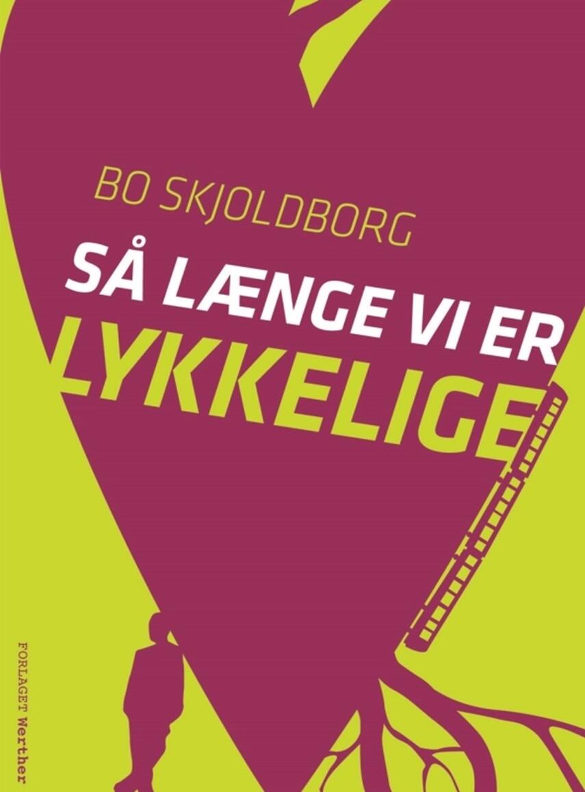 Bo Skjoldborg: Så længe vi er lykkelige