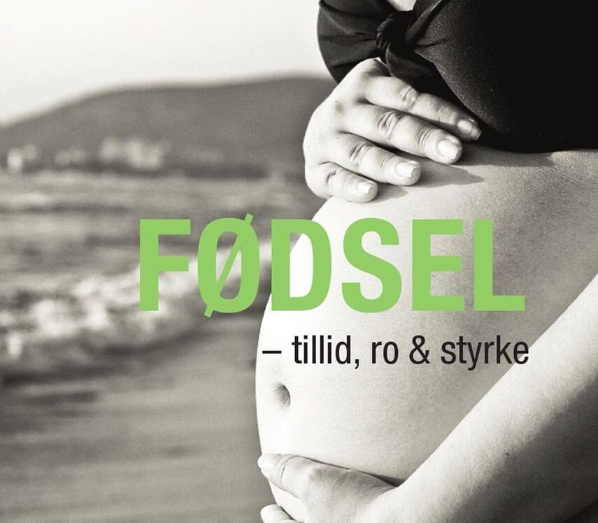 : Fødsel : tillid, ro & styrke