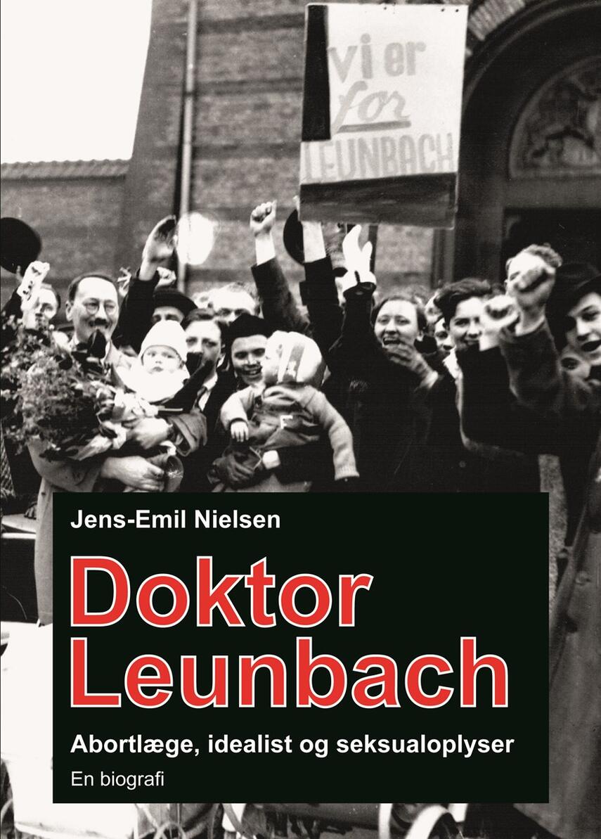 Jens-Emil Nielsen (f. 1948): Doktor Leunbach : abortlæge, idealist og seksualoplyser : en biografi