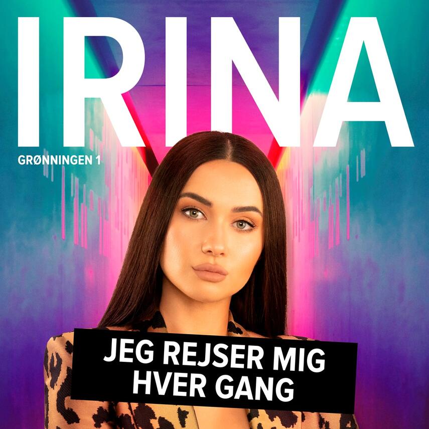 Irina Olsen: Irina : jeg rejser mig hver gang
