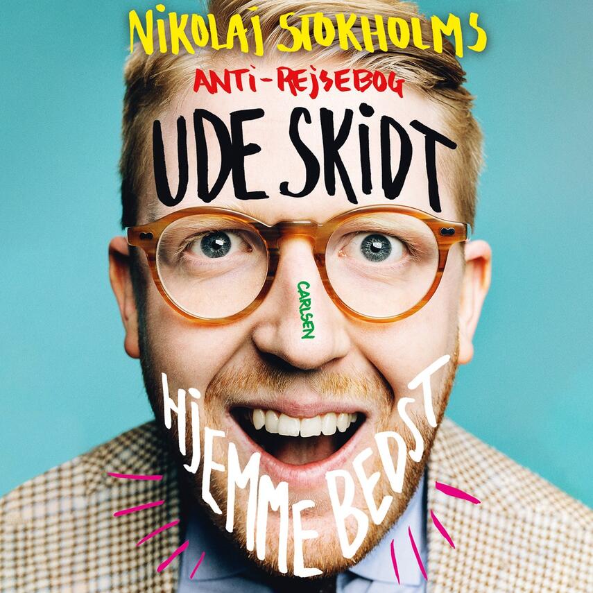 Nikolaj Stokholm: Ude skidt, hjemme bedst : Nikolaj Stokholms anti-rejsebog