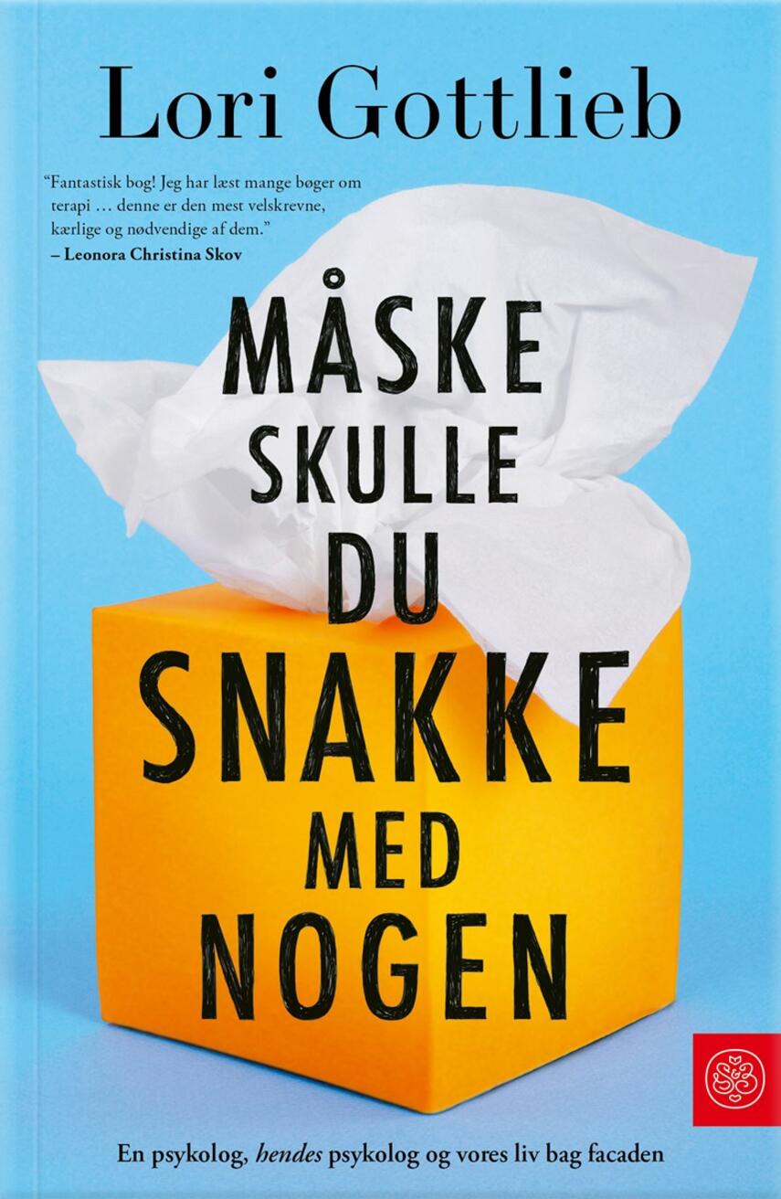 Lori Gottlieb: Måske skulle du snakke med nogen : en psykolog, hendes psykolog og vores liv bag facaden