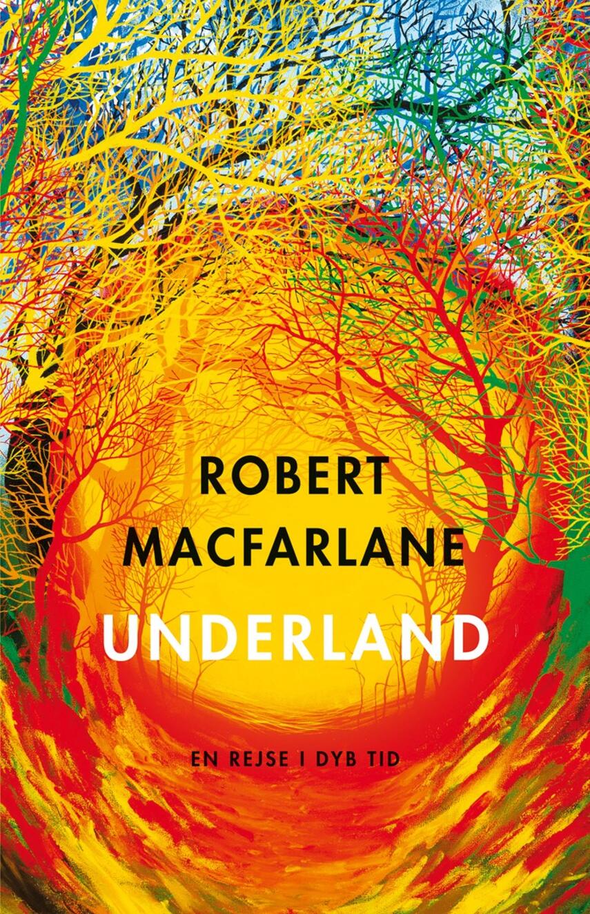 Robert Macfarlane (f. 1976-08-15): Underland : en rejse i dyb tid