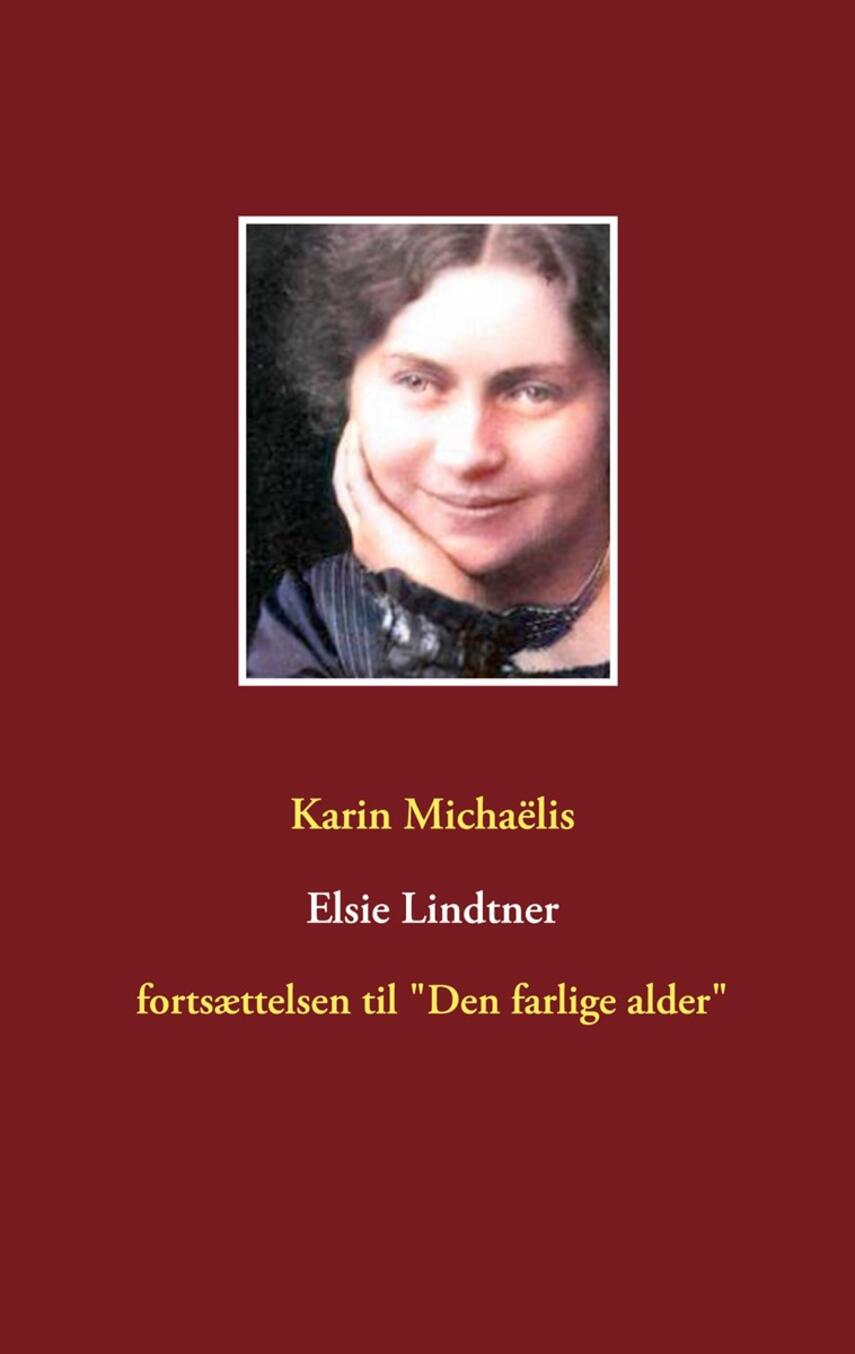 Karin Michaëlis: Elsie Lindtner : fortsættelsen til "Den farlige alder"