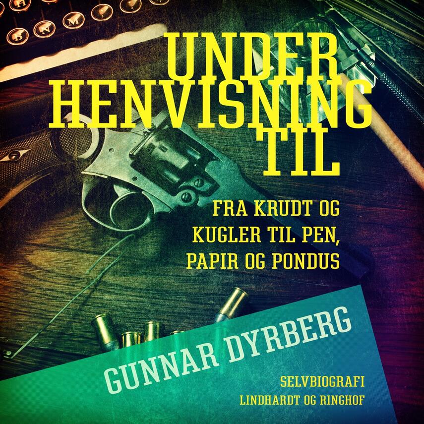 Gunnar Dyrberg: Under henvisning til - : fra krudt og kugler til pen, papir og Pondus