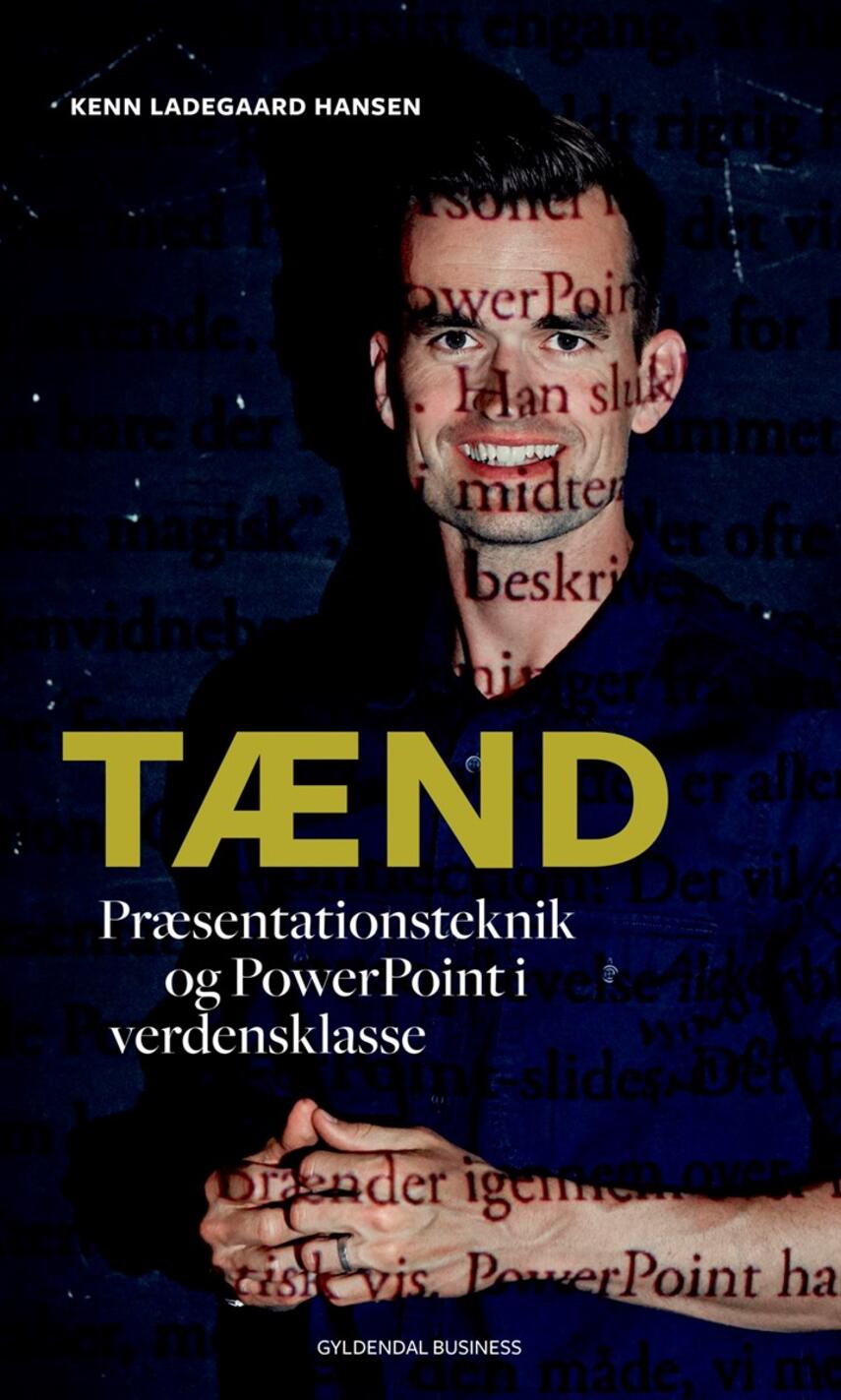 Kenn Ladegaard Hansen: Tænd : præsentationsteknik og powerpoint i verdensklasse