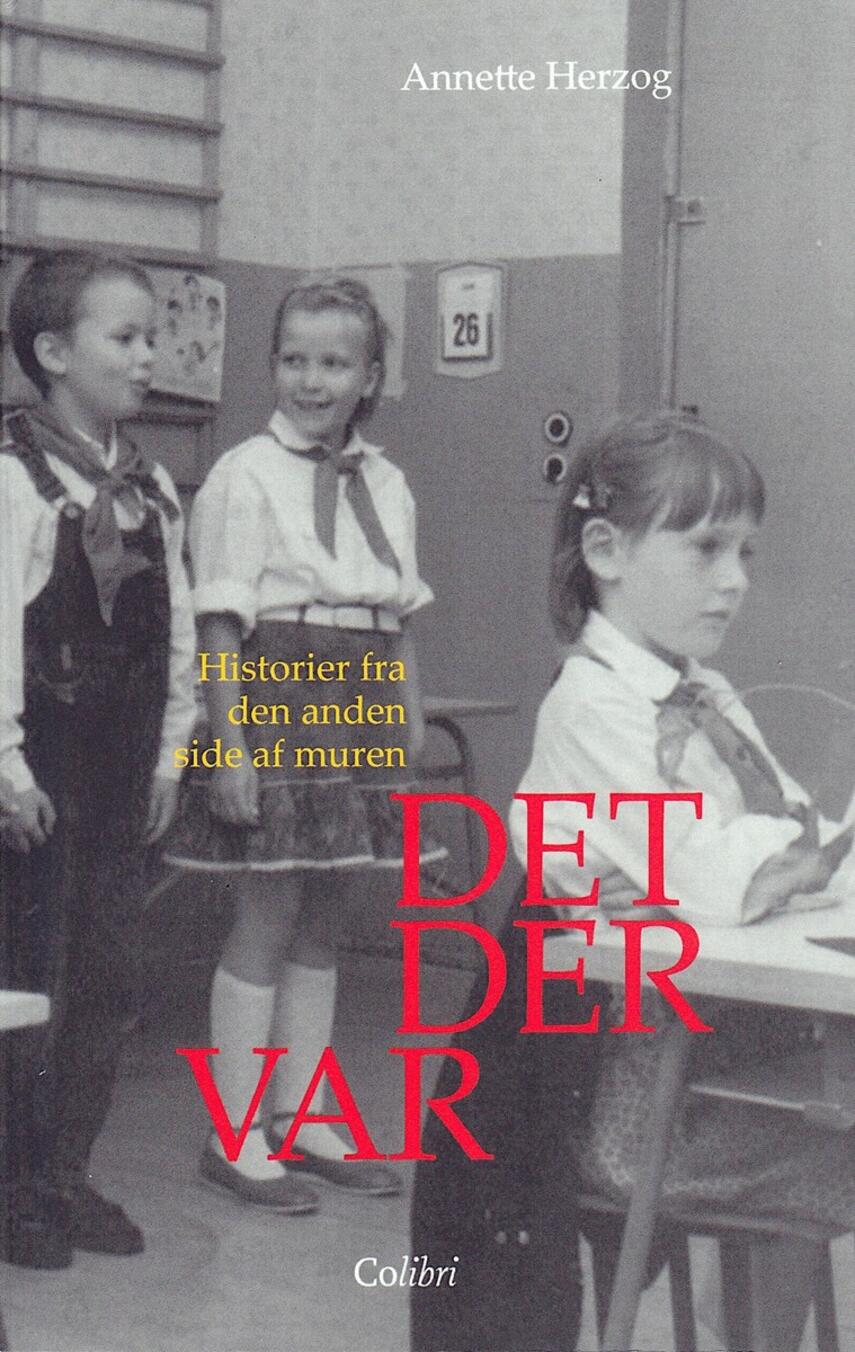 Annette Herzog: Det der var : historier fra den anden side af muren