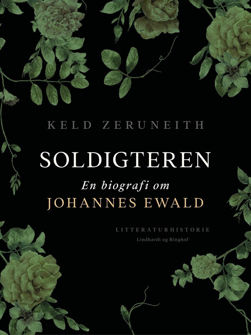 Keld Zeruneith: Soldigteren : en biografi om Johannes Ewald