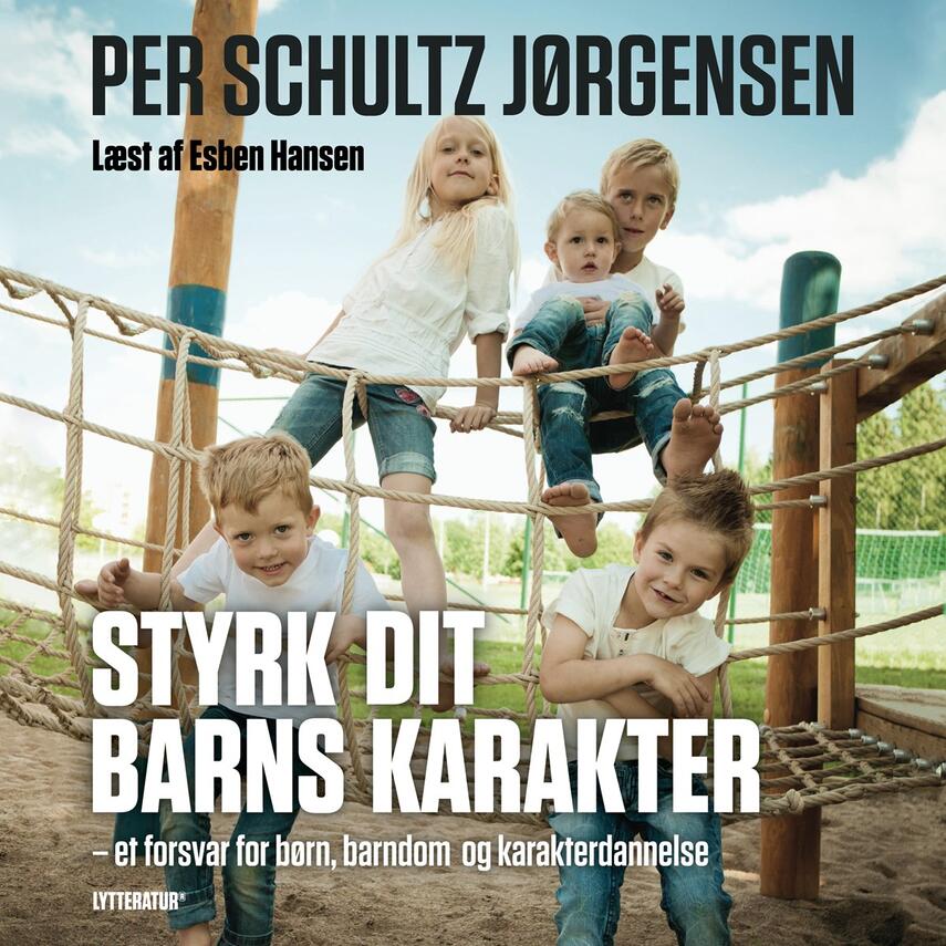 Per Schultz Jørgensen: Styrk dit barns karakter : et forsvar for børn, barndom og karakterdannelse