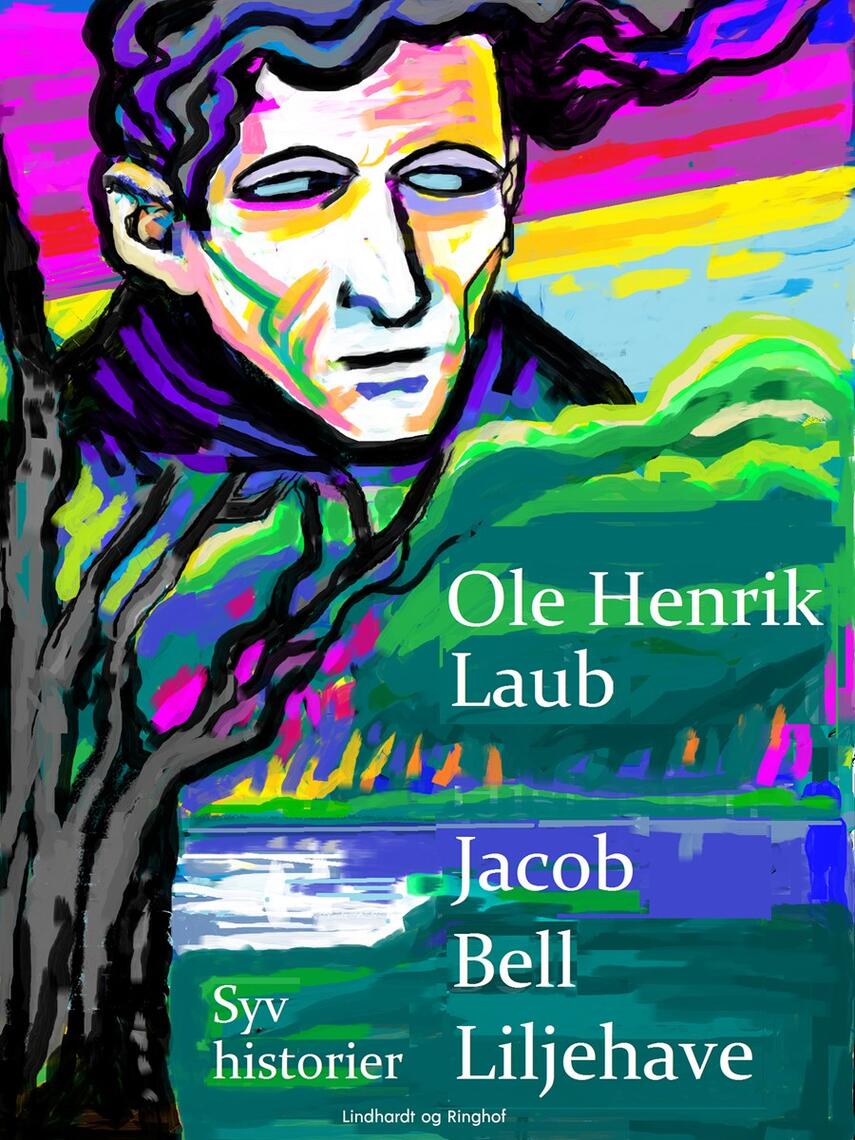 Ole Henrik Laub: Jacob Bell Liljehave : syv historier