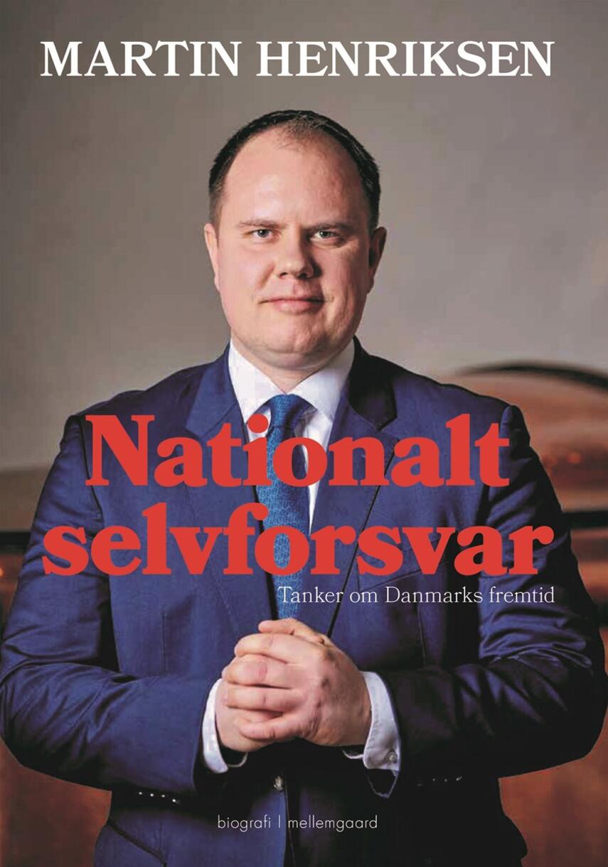 Martin Henriksen (f. 1980): Nationalt selvforsvar : tanker om Danmarks fremtid