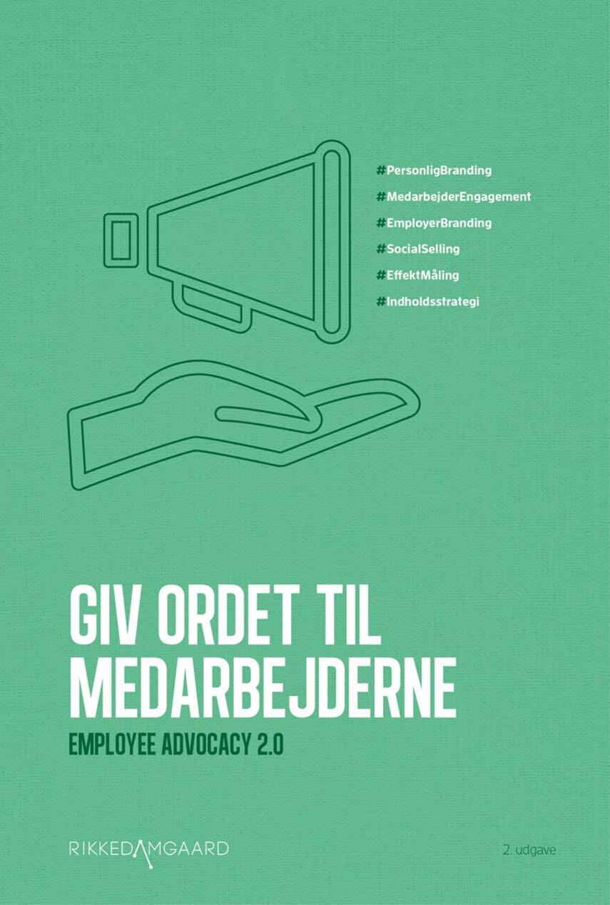 Rikke Damgaard (f. 1977): Giv ordet til medarbejderne : Employee advocacy 2.0