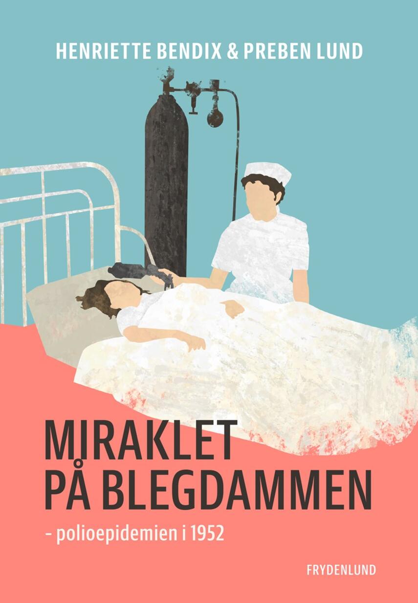 Henriette Bendix, Preben Lund (f. 1955-02-20): Miraklet på Blegdammen : polioepidemien i 1952