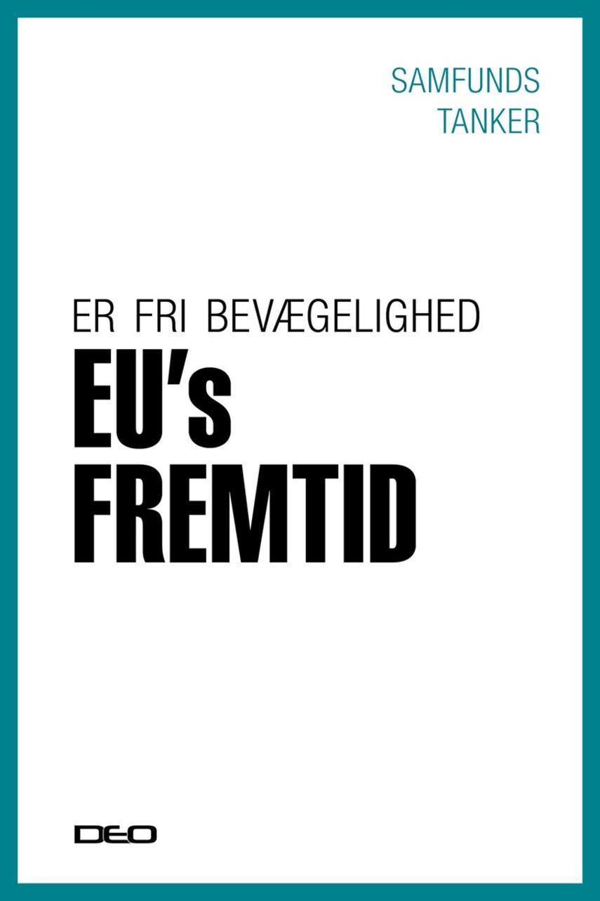 : Er fri bevægelighed EU's fremtid? : et oplæg til debat om EU's fire friheder