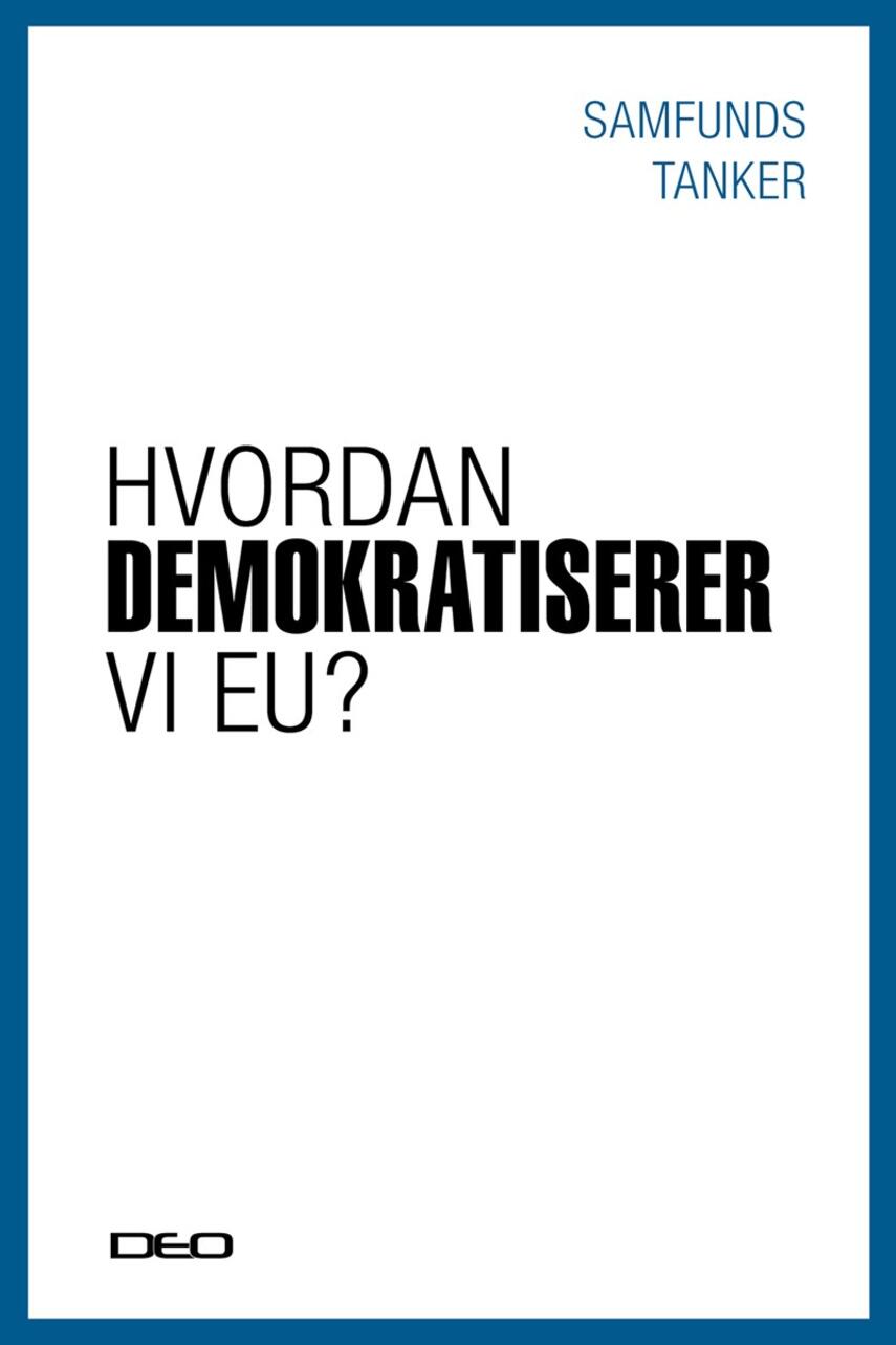 : Hvordan demokratiserer vi EU? : debatoplæg om EU's demokrati